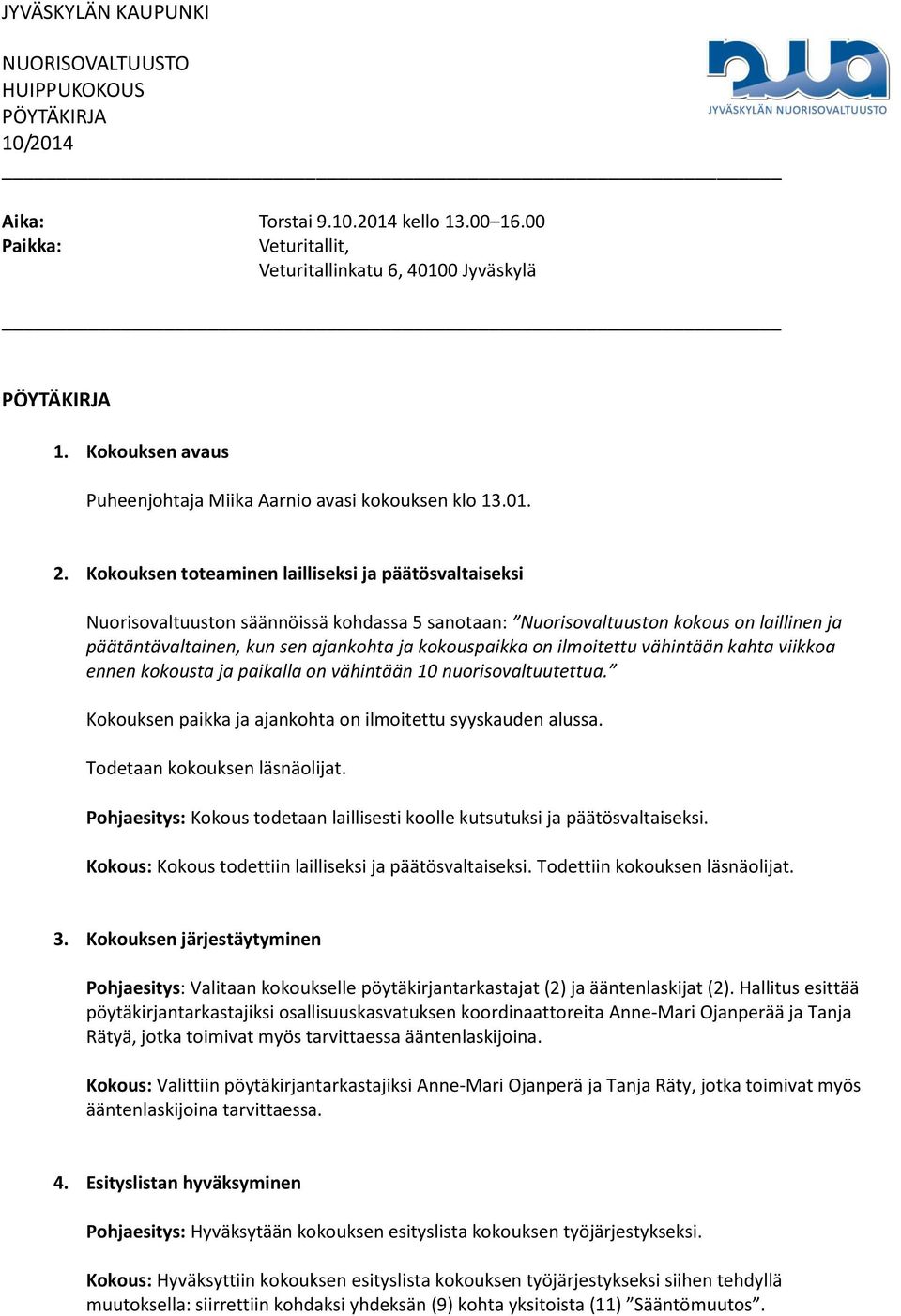 on ilmoitettu vähintään kahta viikkoa ennen kokousta ja paikalla on vähintään 10 nuorisovaltuutettua. Kokouksen paikka ja ajankohta on ilmoitettu syyskauden alussa. Todetaan kokouksen läsnäolijat.