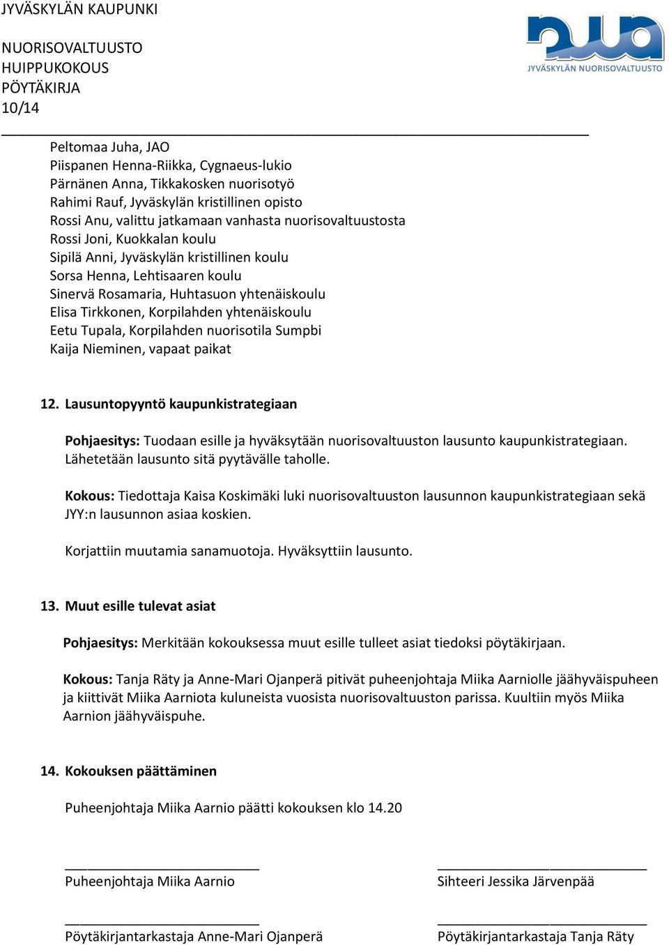 Tupala, Korpilahden nuorisotila Sumpbi Kaija Nieminen, vapaat paikat 12. Lausuntopyyntö kaupunkistrategiaan Pohjaesitys: Tuodaan esille ja hyväksytään nuorisovaltuuston lausunto kaupunkistrategiaan.