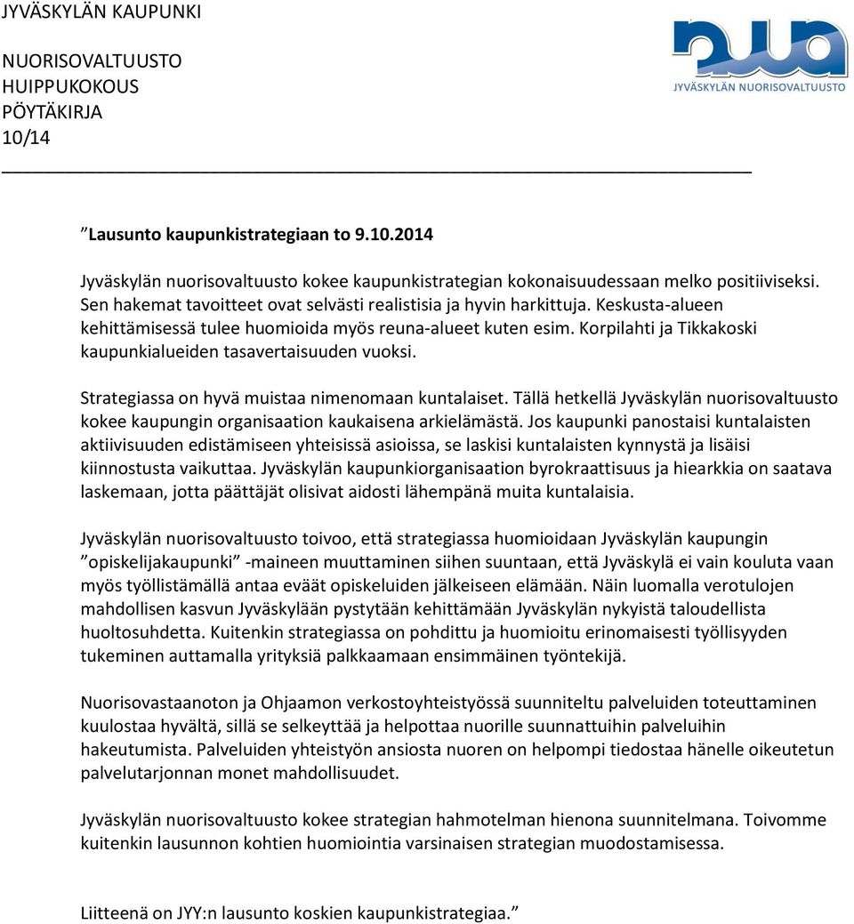 Korpilahti ja Tikkakoski kaupunkialueiden tasavertaisuuden vuoksi. Strategiassa on hyvä muistaa nimenomaan kuntalaiset.