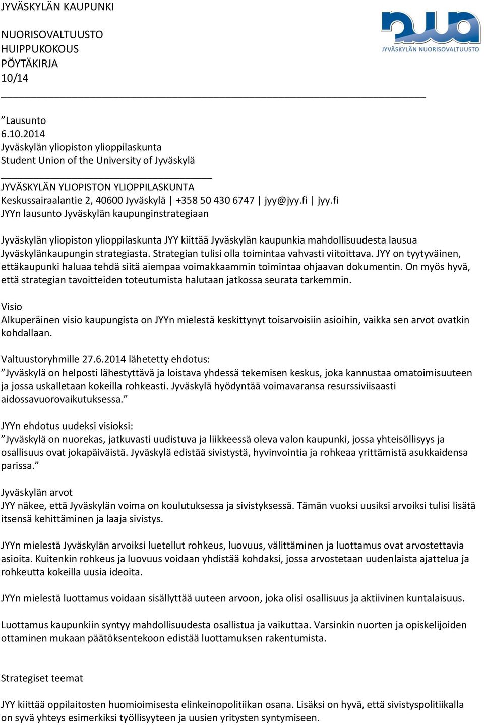 fi JYYn lausunto Jyväskylän kaupunginstrategiaan Jyväskylän yliopiston ylioppilaskunta JYY kiittää Jyväskylän kaupunkia mahdollisuudesta lausua Jyväskylänkaupungin strategiasta.