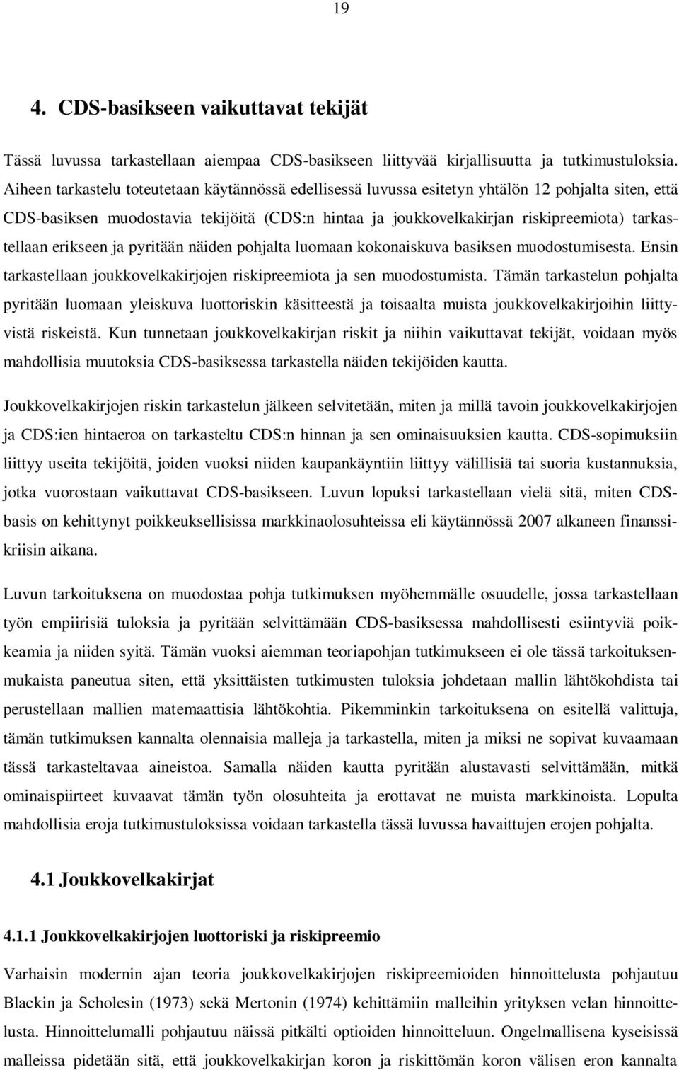 tarkastellaan erikseen ja pyritään näiden pohjalta luomaan kokonaiskuva basiksen muodostumisesta. Ensin tarkastellaan joukkovelkakirjojen riskipreemiota ja sen muodostumista.