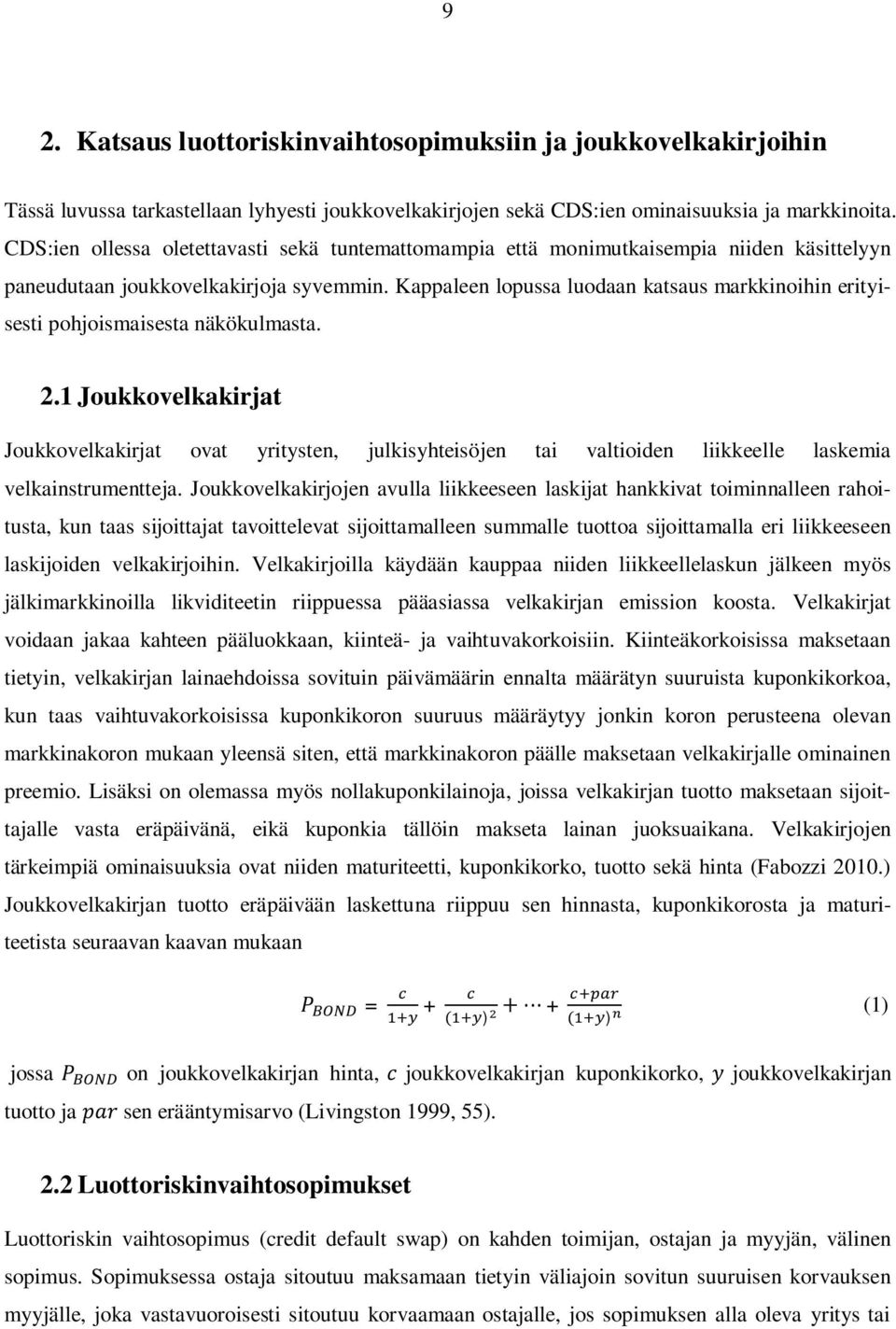 Kappaleen lopussa luodaan katsaus markkinoihin erityisesti pohjoismaisesta näkökulmasta. 2.