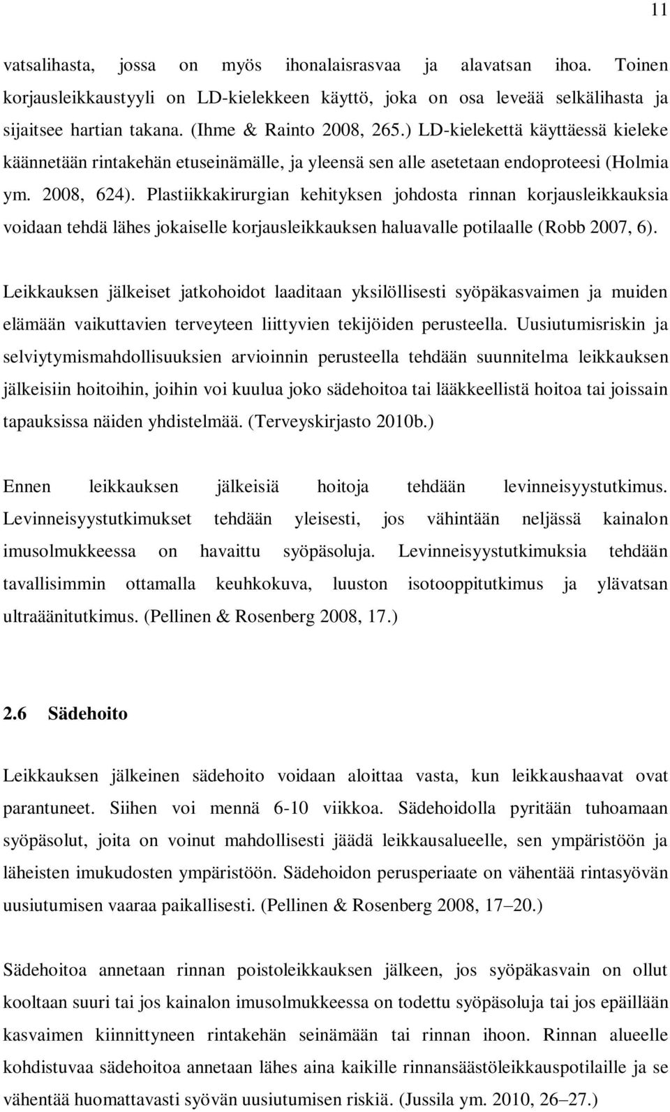 Plastiikkakirurgian kehityksen johdosta rinnan korjausleikkauksia voidaan tehdä lähes jokaiselle korjausleikkauksen haluavalle potilaalle (Robb 2007, 6).