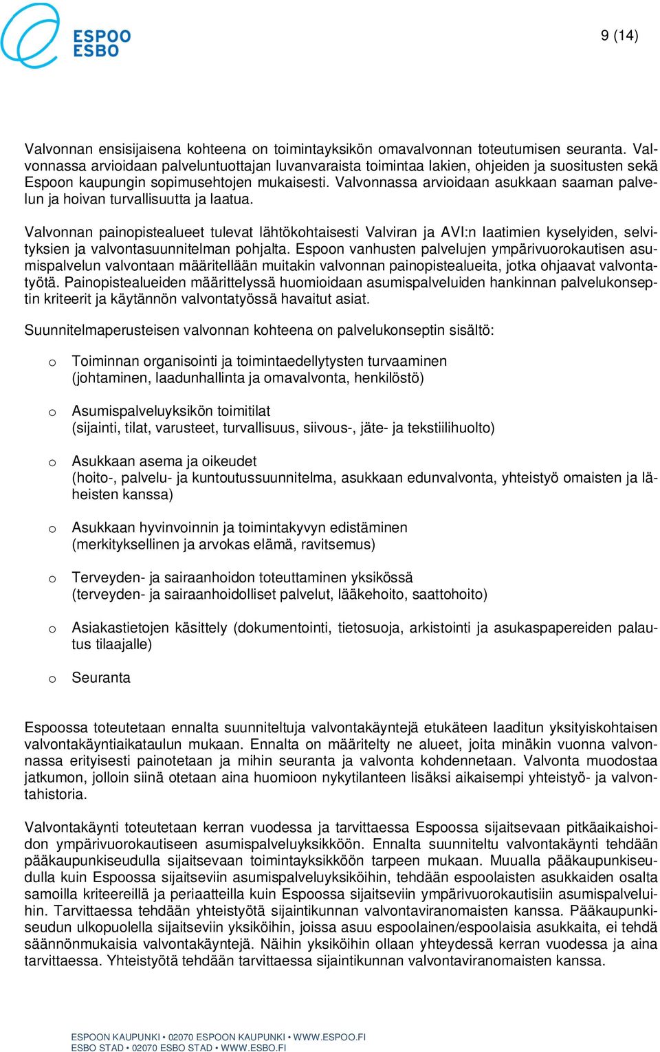 Valvonnassa arvioidaan asukkaan saaman palvelun ja hoivan turvallisuutta ja laatua.