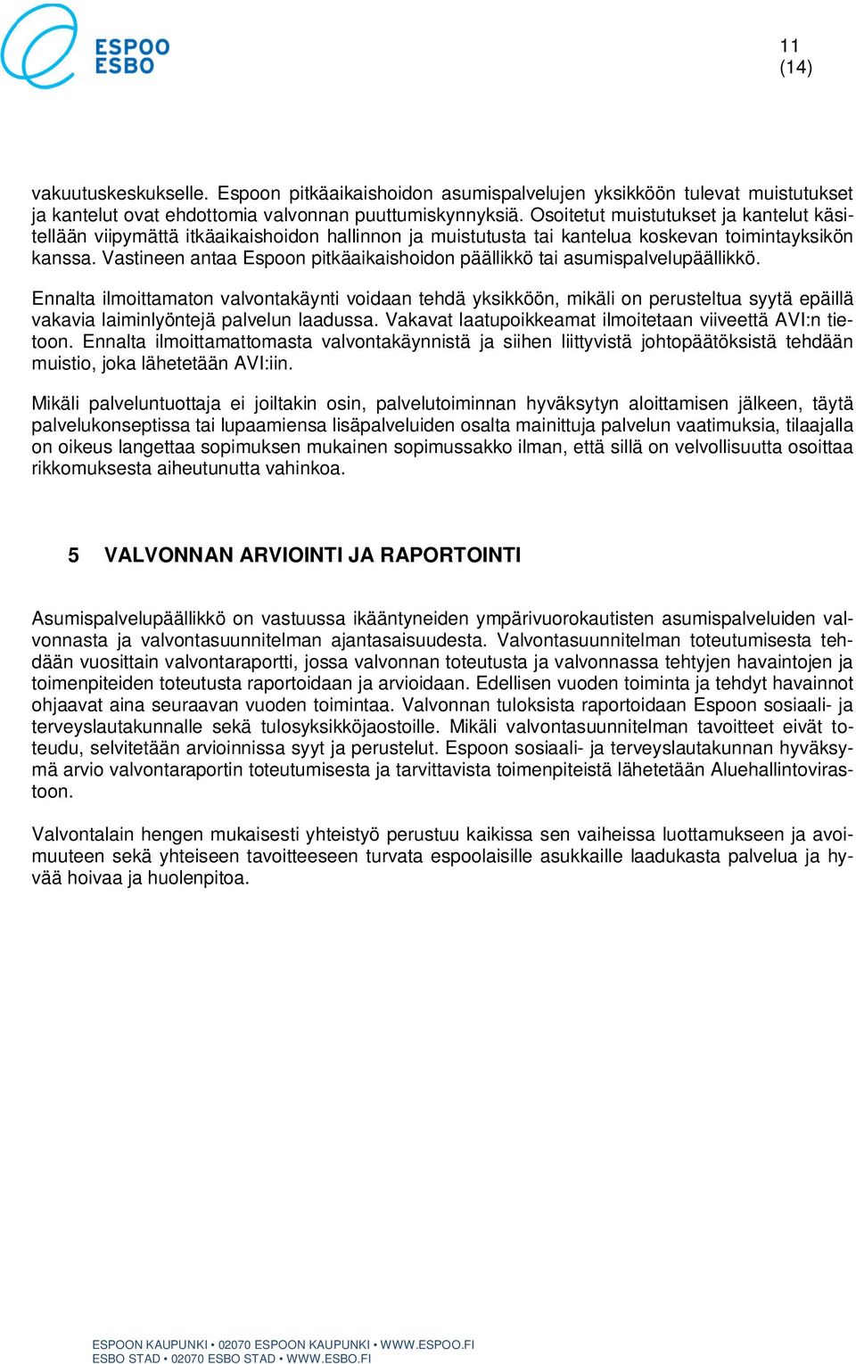 Vastineen antaa Espoon pitkäaikaishoidon päällikkö tai asumispalvelupäällikkö.