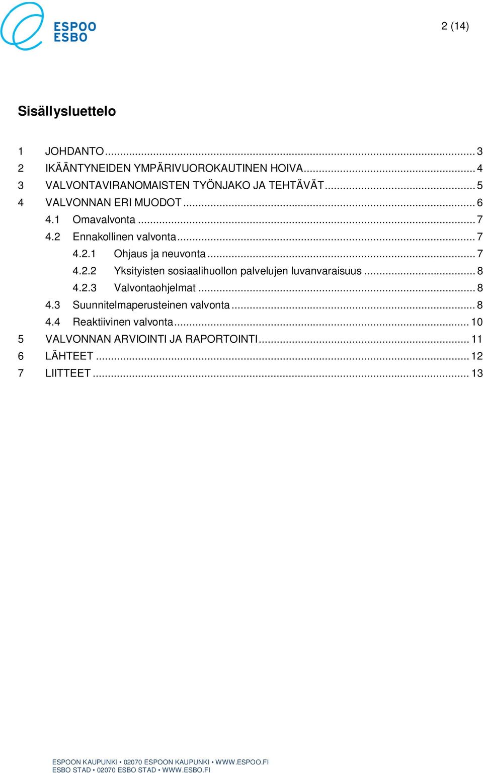 2 Ennakollinen valvonta... 7 4.2.1 Ohjaus ja neuvonta... 7 4.2.2 Yksityisten sosiaalihuollon palvelujen luvanvaraisuus.