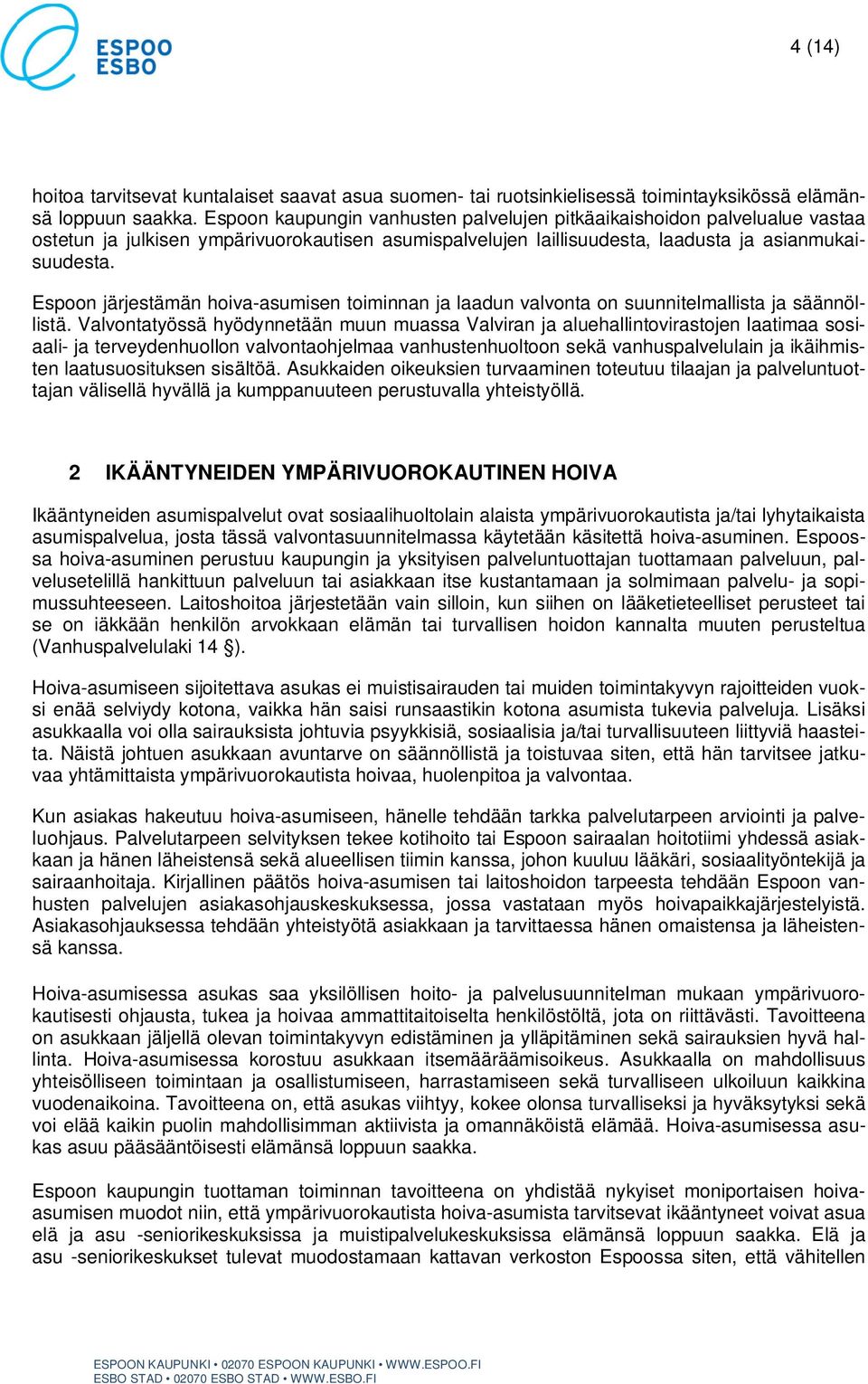Espoon järjestämän hoiva-asumisen toiminnan ja laadun valvonta on suunnitelmallista ja säännöllistä.