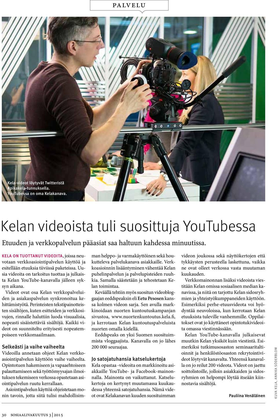 KELA ON TUOTTANUT VIDEOITA, joissa neuvotaan verkkoasiointipalvelun käyttöä ja esitellään etuuksia tiiviissä paketeissa.