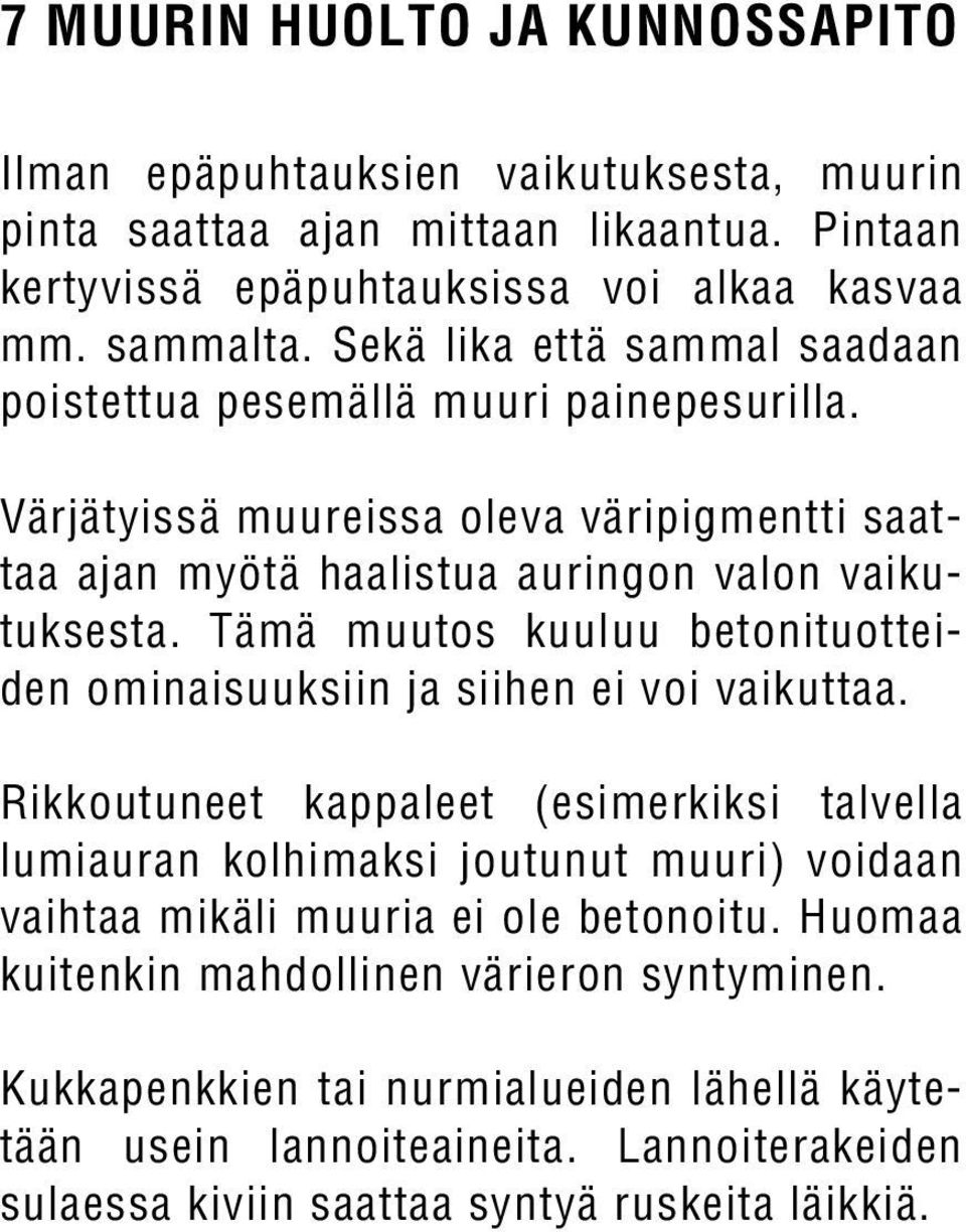 Tämä muutos kuuluu betonituotteiden ominaisuuksiin ja siihen ei voi vaikuttaa.