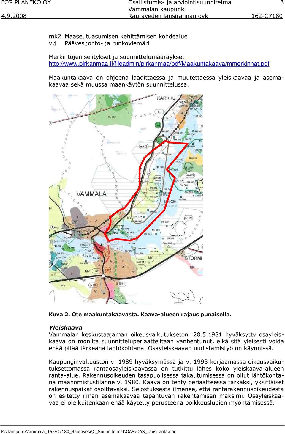 fi/fileadmin/pirkanmaa/pdf/maakuntakaava/mmerkinnat.pdf Maakuntakaava on ohjeena laadittaessa ja muutettaessa yleiskaavaa ja asemakaavaa sekä muussa maankäytön suunnittelussa. Kuva 2.