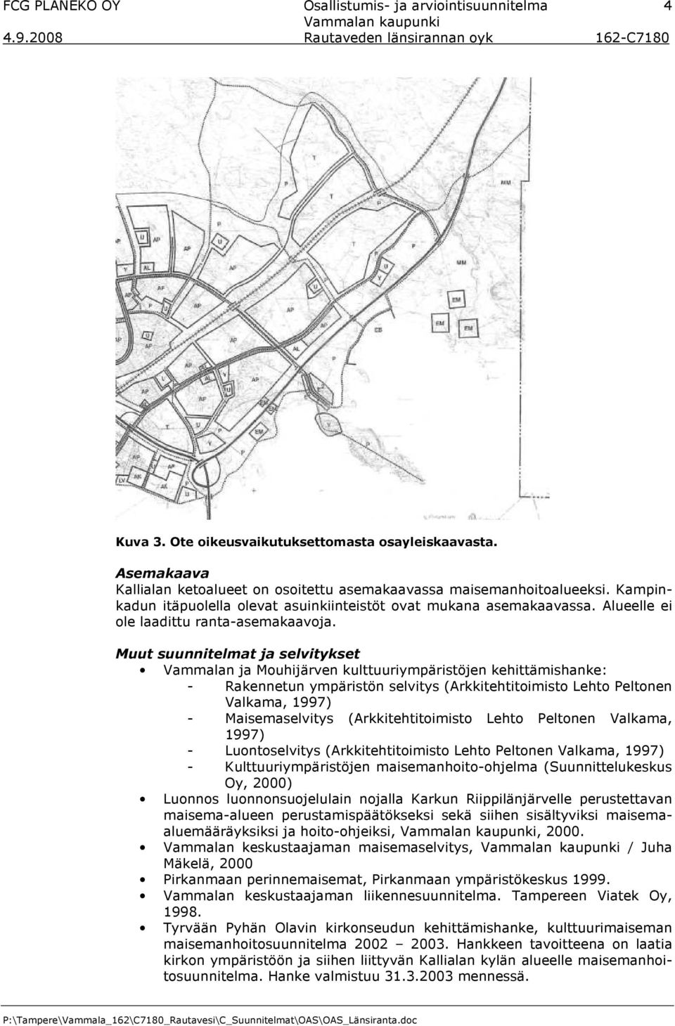 Alueelle ei ole laadittu ranta-asemakaavoja.