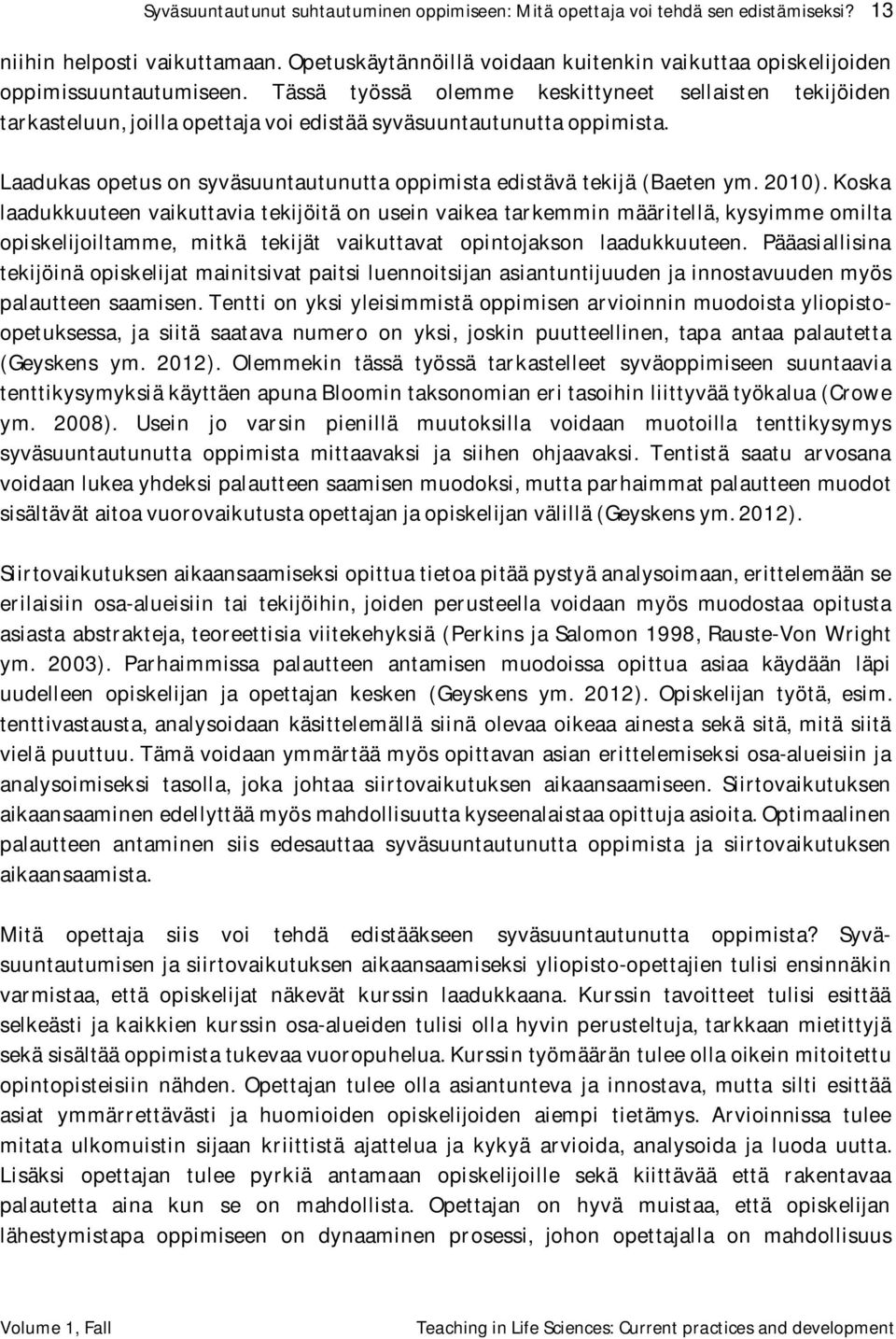 Tässä työssä olemme keskittyneet sellaisten tekijöiden tarkasteluun, joilla opettaja voi edistää syväsuuntautunutta oppimista.