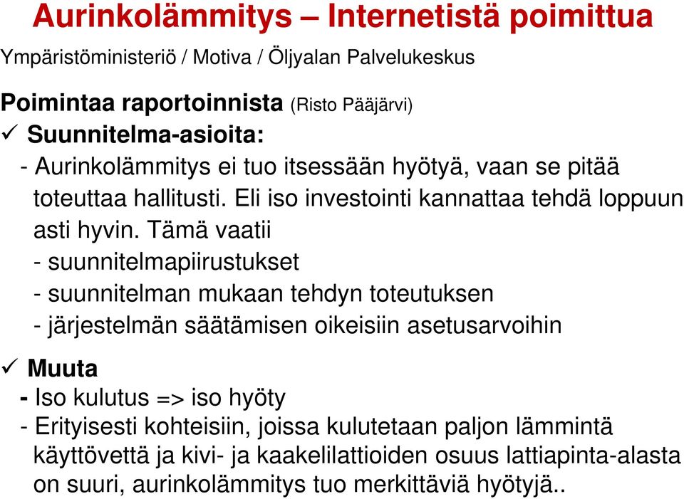 Tämä vaatii - suunnitelmapiirustukset - suunnitelman mukaan tehdyn toteutuksen - järjestelmän säätämisen oikeisiin asetusarvoihin Muuta - Iso kulutus => iso