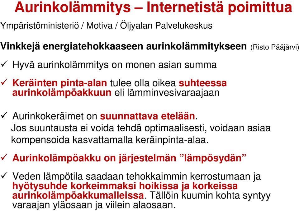 Jos suuntausta ei voida tehdä optimaalisesti, voidaan asiaa kompensoida kasvattamalla keräinpinta-alaa.