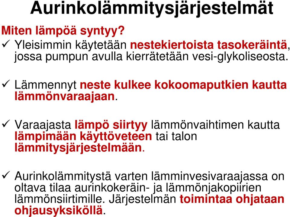 Lämmennyt neste kulkee kokoomaputkien kautta lämmönvaraajaan.