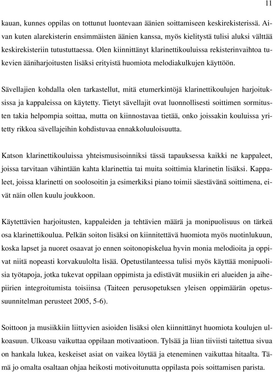 Olen kiinnittänyt klarinettikouluissa rekisterinvaihtoa tukevien ääniharjoitusten lisäksi erityistä huomiota melodiakulkujen käyttöön.