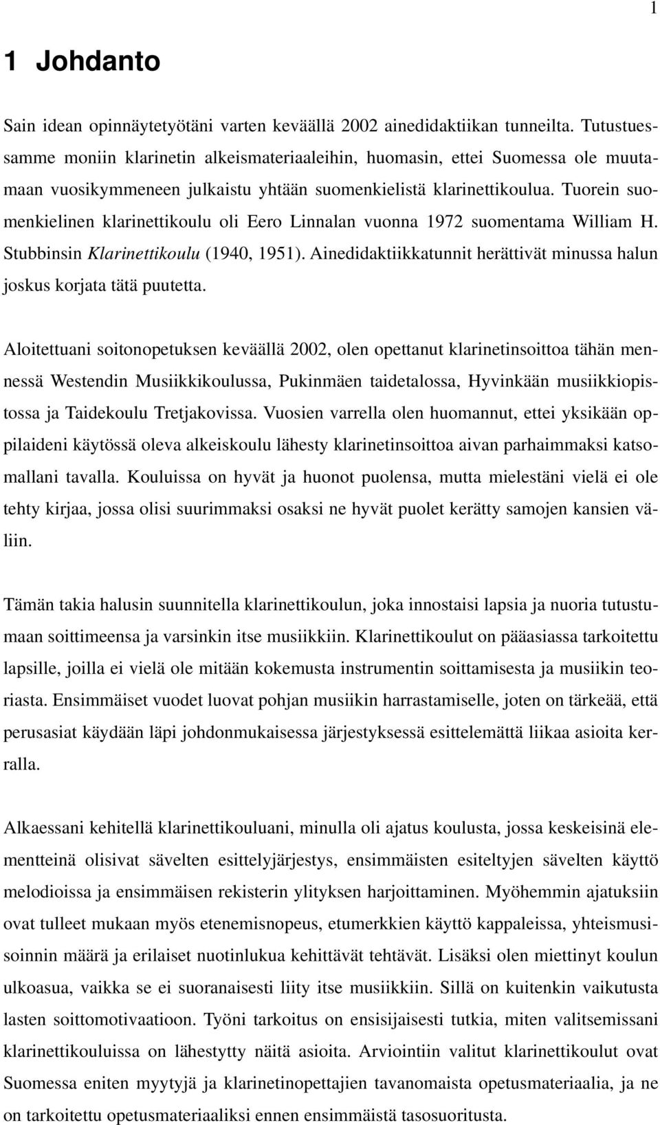 Tuorein suomenkielinen klarinettikoulu oli Eero Linnalan vuonna 1972 suomentama William H. Stubbinsin Klarinettikoulu (1940, 1951).