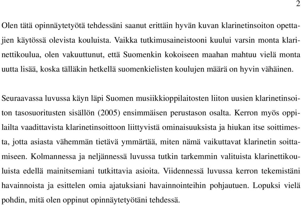 määrä on hyvin vähäinen. Seuraavassa luvussa käyn läpi Suomen musiikkioppilaitosten liiton uusien klarinetinsoiton tasosuoritusten sisällön (2005) ensimmäisen perustason osalta.