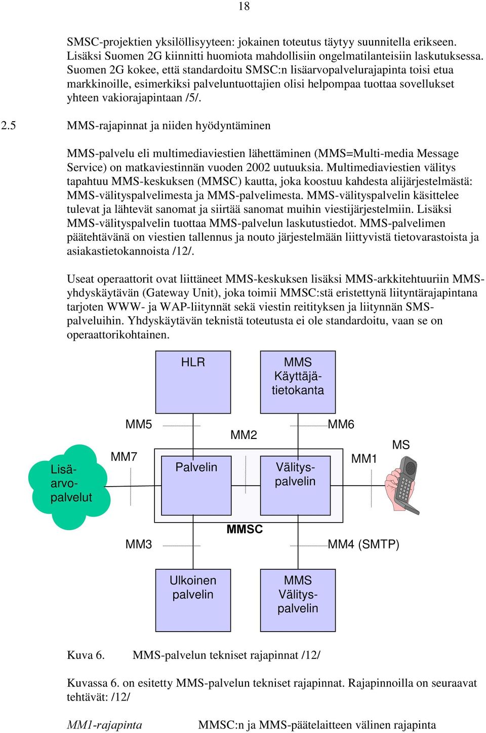 Multimediaviestien välitys tapahtuu MMS-keskuksen (MMSC) kautta, joka koostuu kahdesta alijärjestelmästä: MMS-välityspalvelimesta ja MMS-palvelimesta.