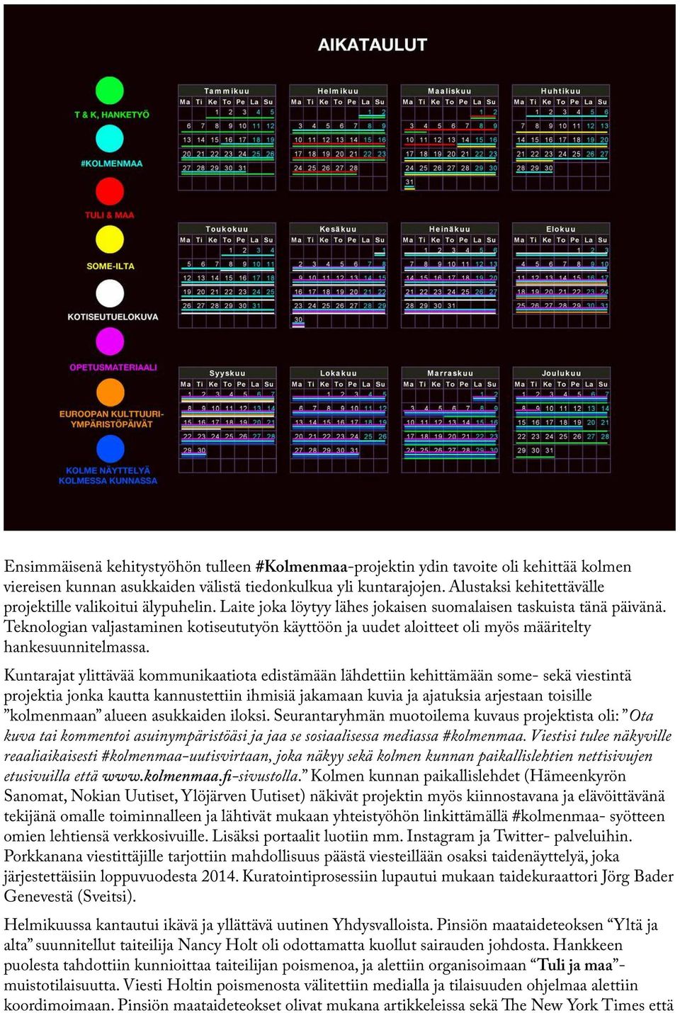 Teknologian valjastaminen kotiseututyön käyttöön ja uudet aloitteet oli myös määritelty hankesuunnitelmassa.