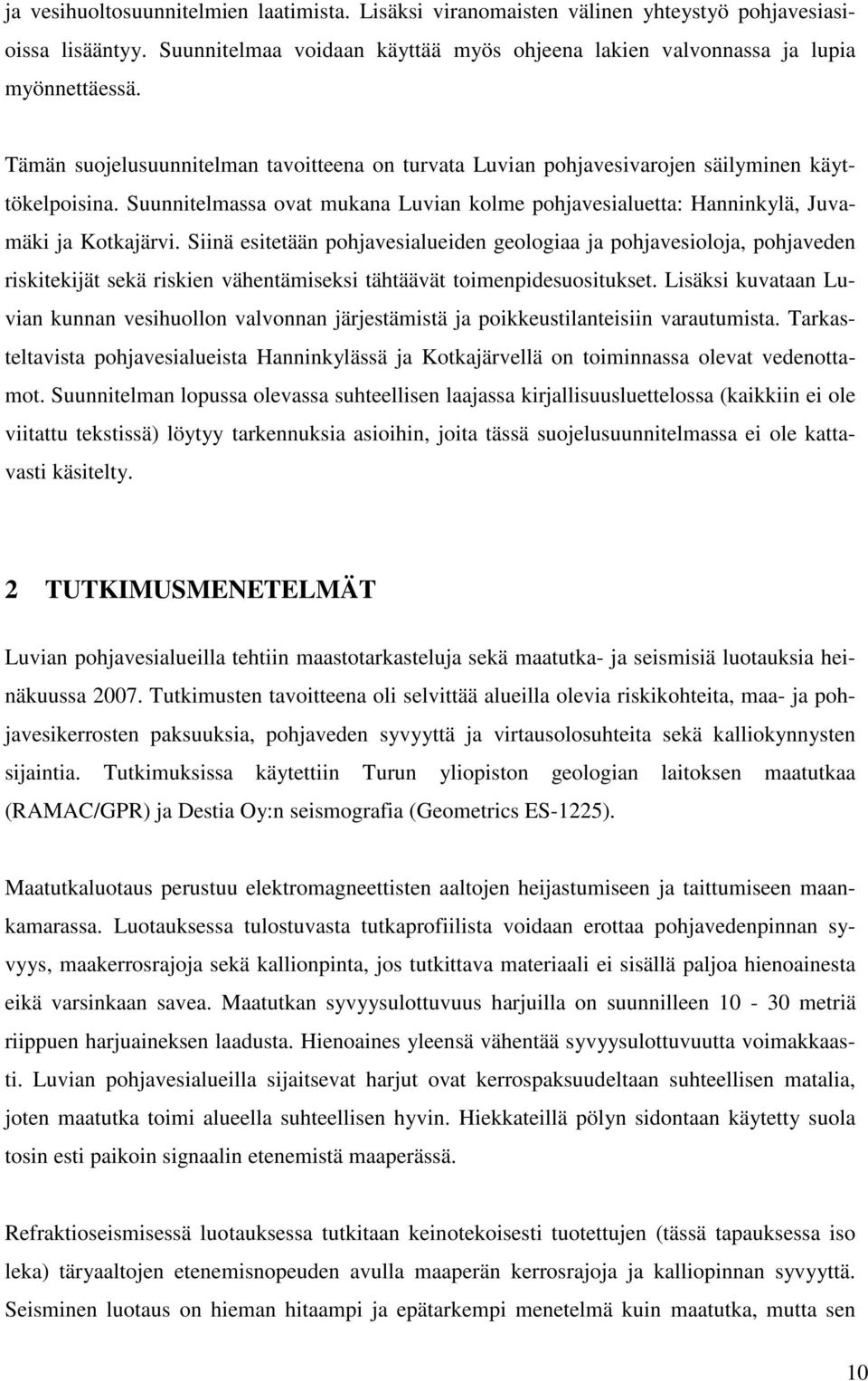 Siinä esitetään pohjavesialueiden geologiaa ja pohjavesioloja, pohjaveden riskitekijät sekä riskien vähentämiseksi tähtäävät toimenpidesuositukset.