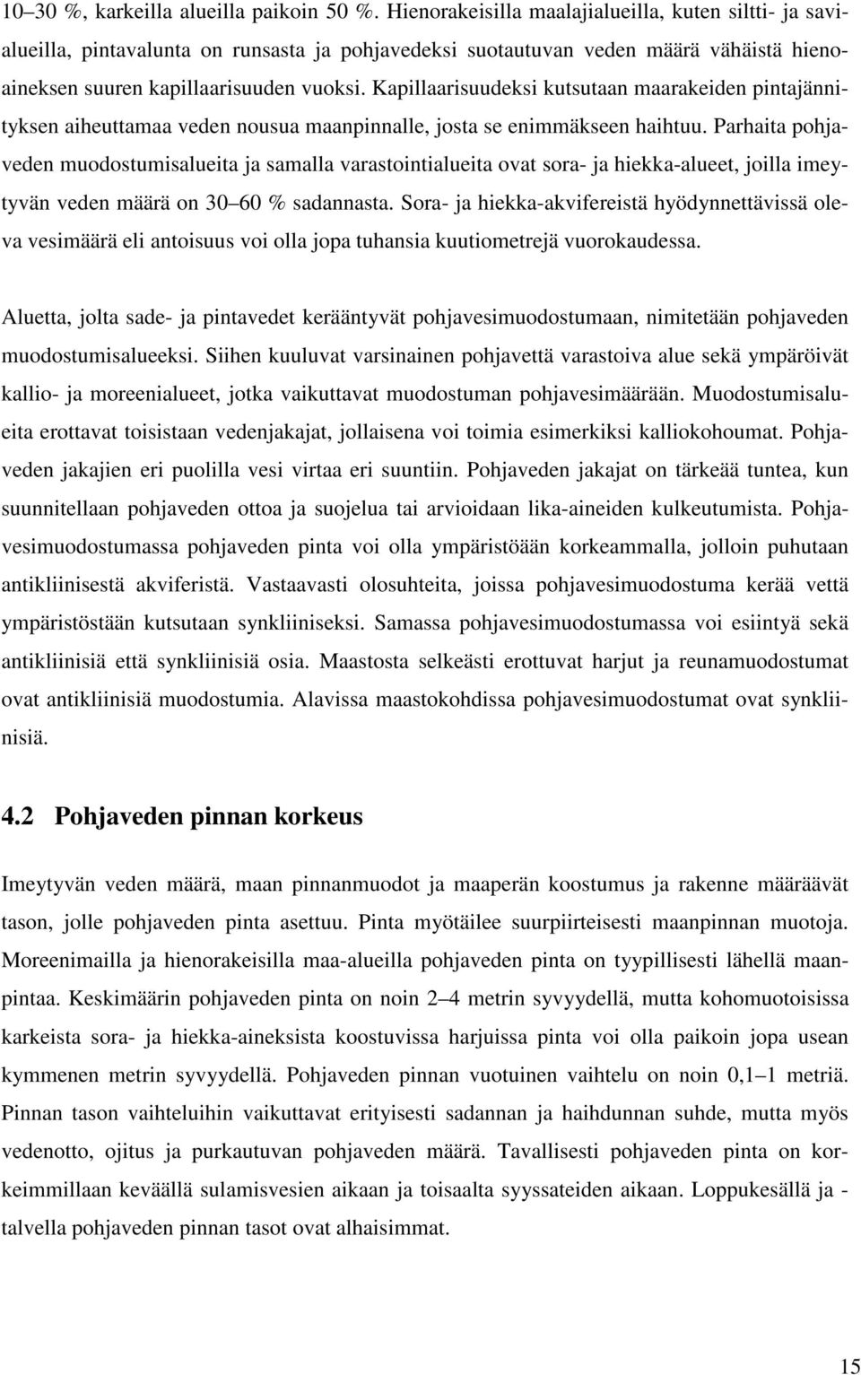 Kapillaarisuudeksi kutsutaan maarakeiden pintajännityksen aiheuttamaa veden nousua maanpinnalle, josta se enimmäkseen haihtuu.