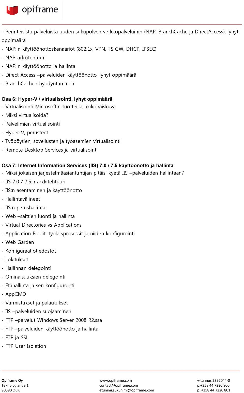 virtualisointi, lyhyt oppimäärä - Virtualisointi Microsoftin tuotteilla, kokonaiskuva - Miksi virtualisoida?