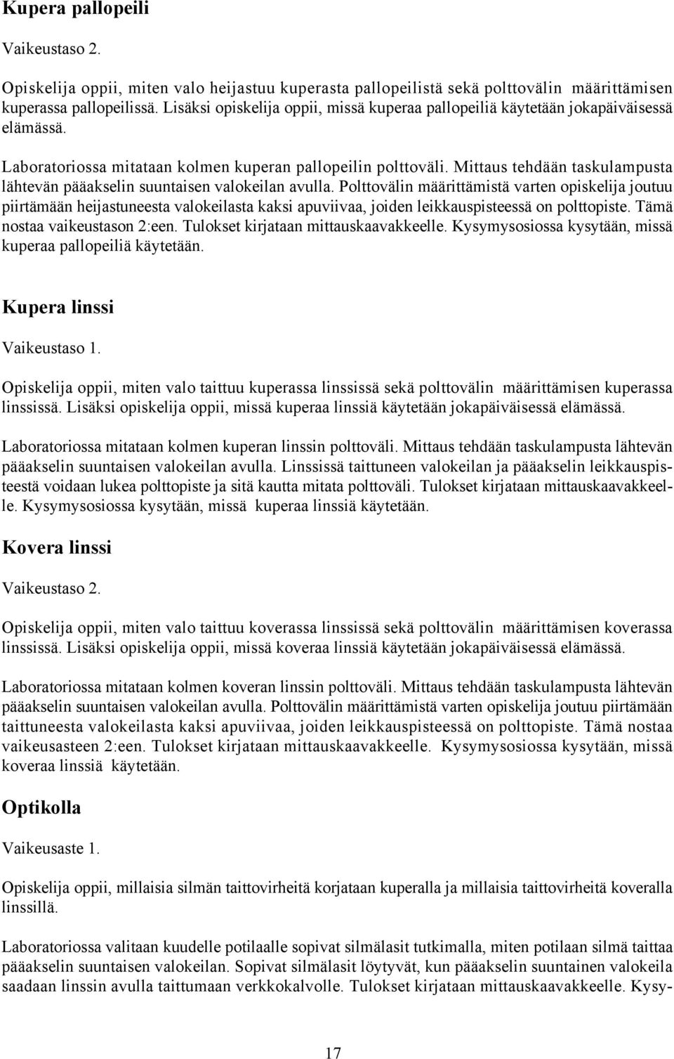 Mittaus tehdään taskulampusta lähtevän pääakselin suuntaisen valokeilan avulla.