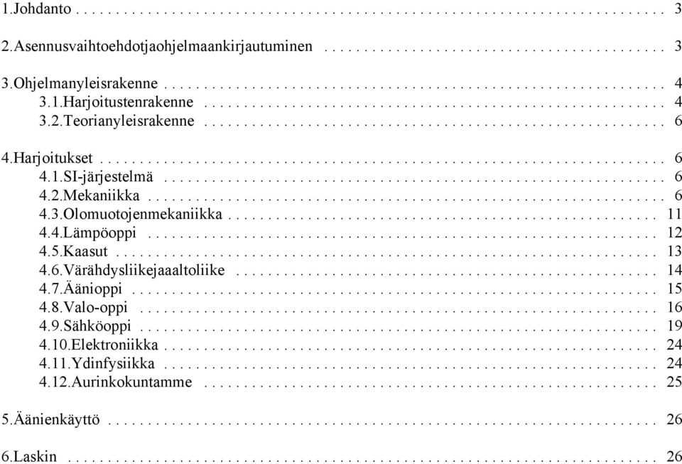 .. 11 4.4.Lämpöoppi... 12 4.5. Kaasut... 13 4.6. Värähdysliike ja aaltoliike... 14 4.7. Äänioppi... 15 4.8. Valo-oppi... 16 4.9.