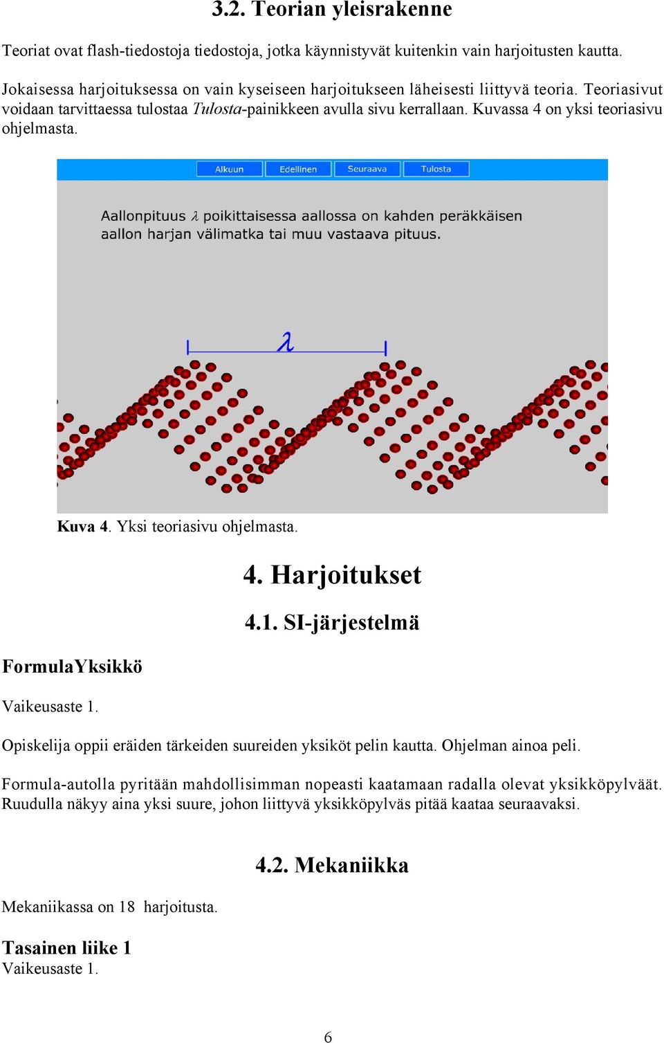 Kuvassa 4 on yksi teoriasivu ohjelmasta. Kuva 4. Yksi teoriasivu ohjelmasta. FormulaYksikkö 4. Harjoitukset 4.1.