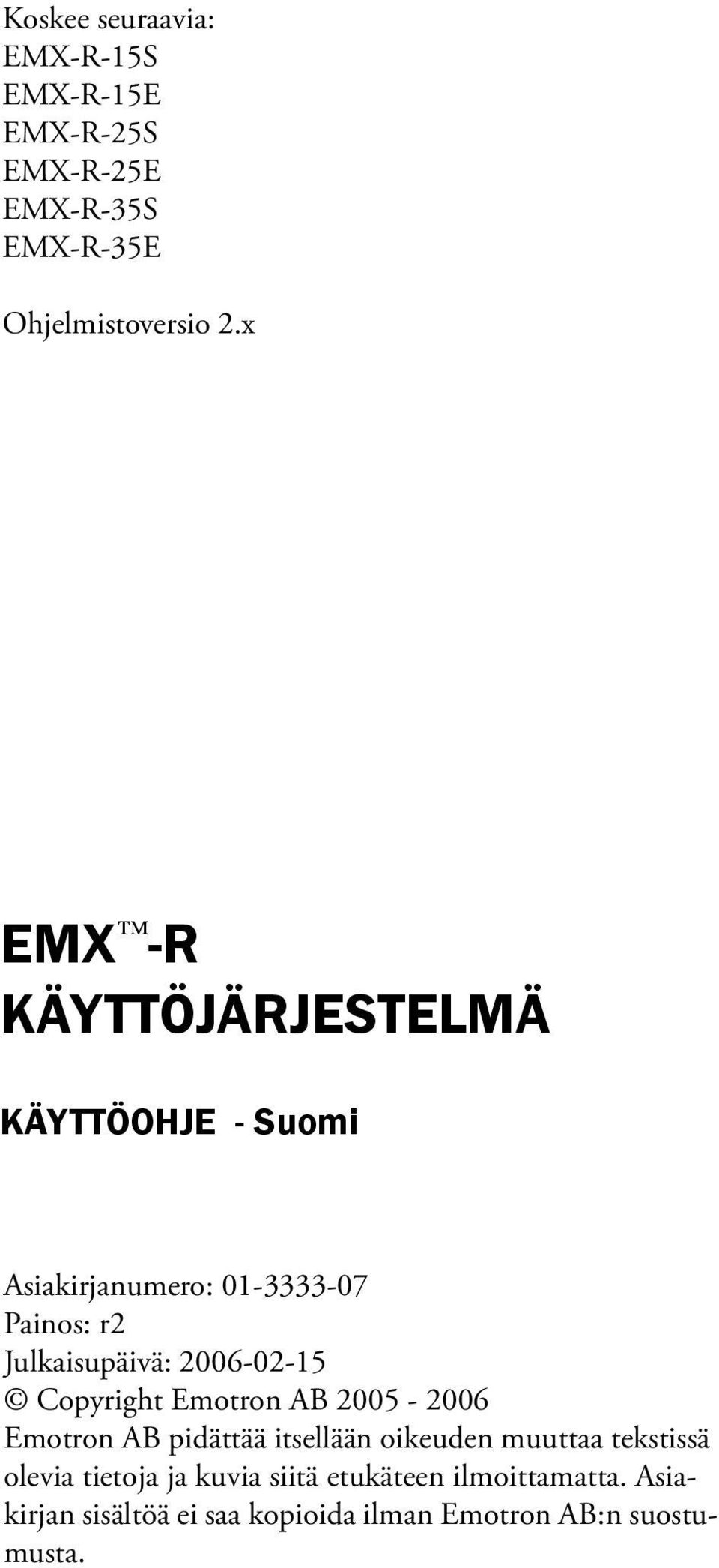2006-02-15 Copyright Emotron AB 2005-2006 Emotron AB pidättää itsellään oikeuden muuttaa tekstissä