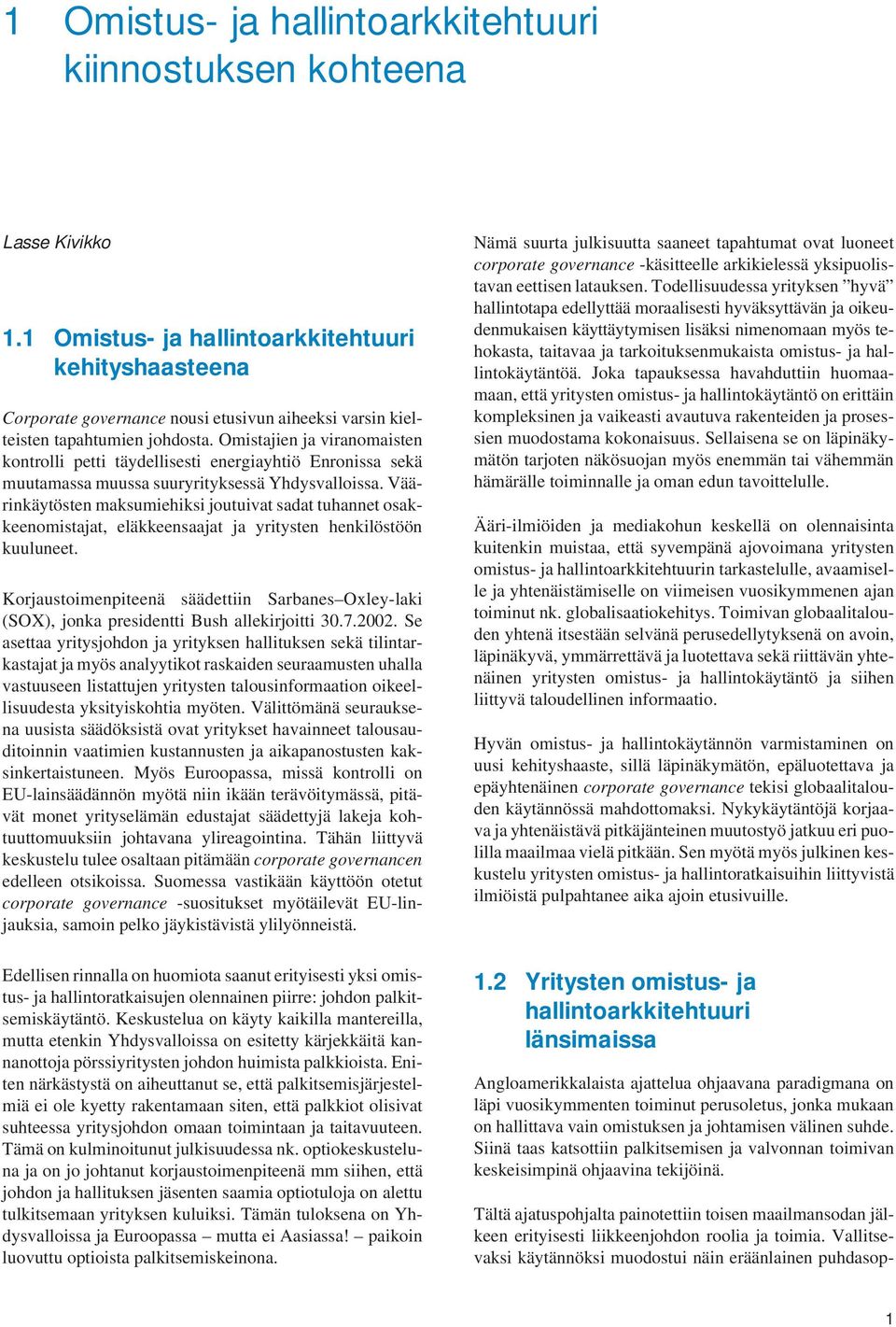 Omistajien ja viranomaisten kontrolli petti täydellisesti energiayhtiö Enronissa sekä muutamassa muussa suuryrityksessä Yhdysvalloissa.