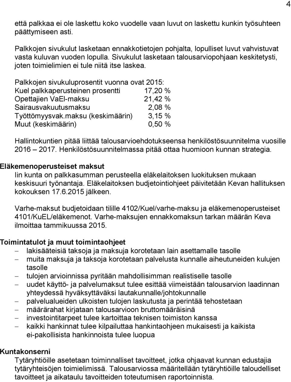 Sivukulut lasketaan talousarviopohjaan keskitetysti, joten toimielimien ei tule niitä itse laskea.