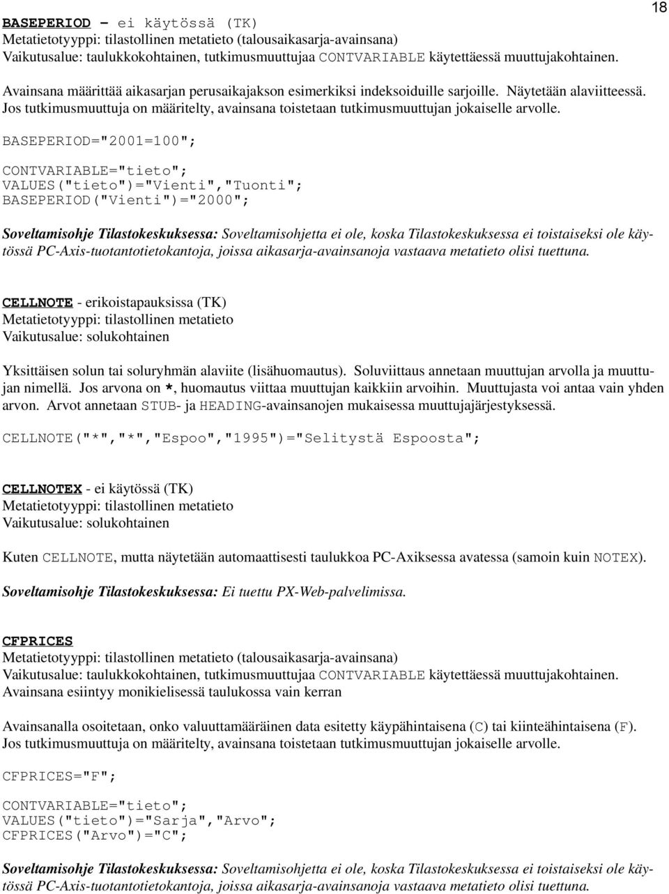 Jos tutkimusmuuttuja on määritelty, avainsana toistetaan tutkimusmuuttujan jokaiselle arvolle.