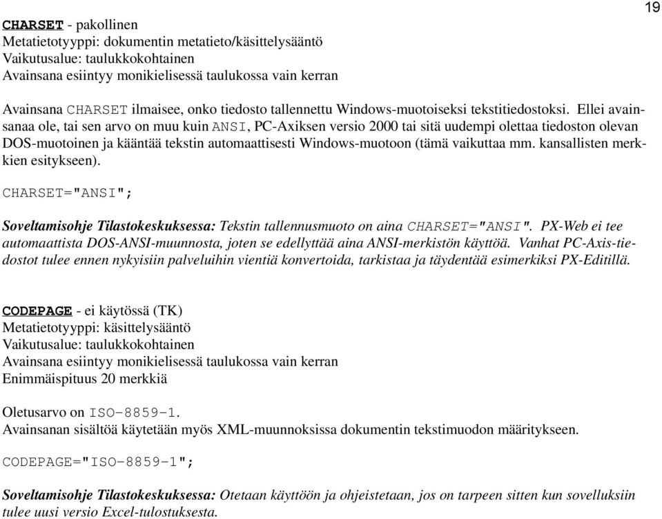 Ellei avainsanaa ole, tai sen arvo on muu kuin ANSI, PC-Axiksen versio 2000 tai sitä uudempi olettaa tiedoston olevan DOS-muotoinen ja kääntää tekstin automaattisesti Windows-muotoon (tämä vaikuttaa