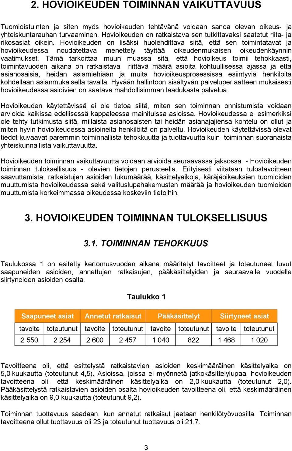 Hovioikeuden on lisäksi huolehdittava siitä, että sen toimintatavat ja hovioikeudessa noudatettava menettely täyttää oikeudenmukaisen oikeudenkäynnin vaatimukset.