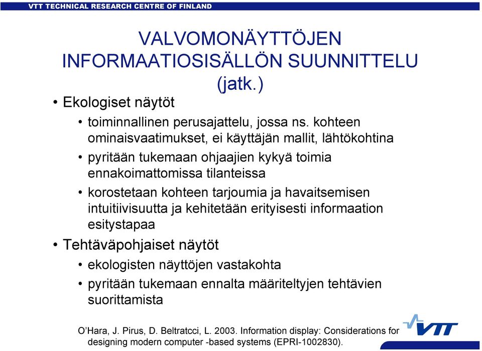 tarjoumia ja havaitsemisen intuitiivisuutta ja kehitetään erityisesti informaation esitystapaa Tehtäväpohjaiset näytöt ekologisten näyttöjen vastakohta