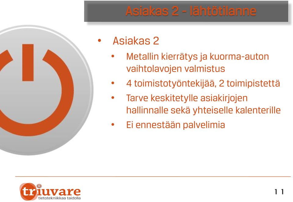 toimistotyöntekijää, 2 toimipistettä Tarve keskitetylle