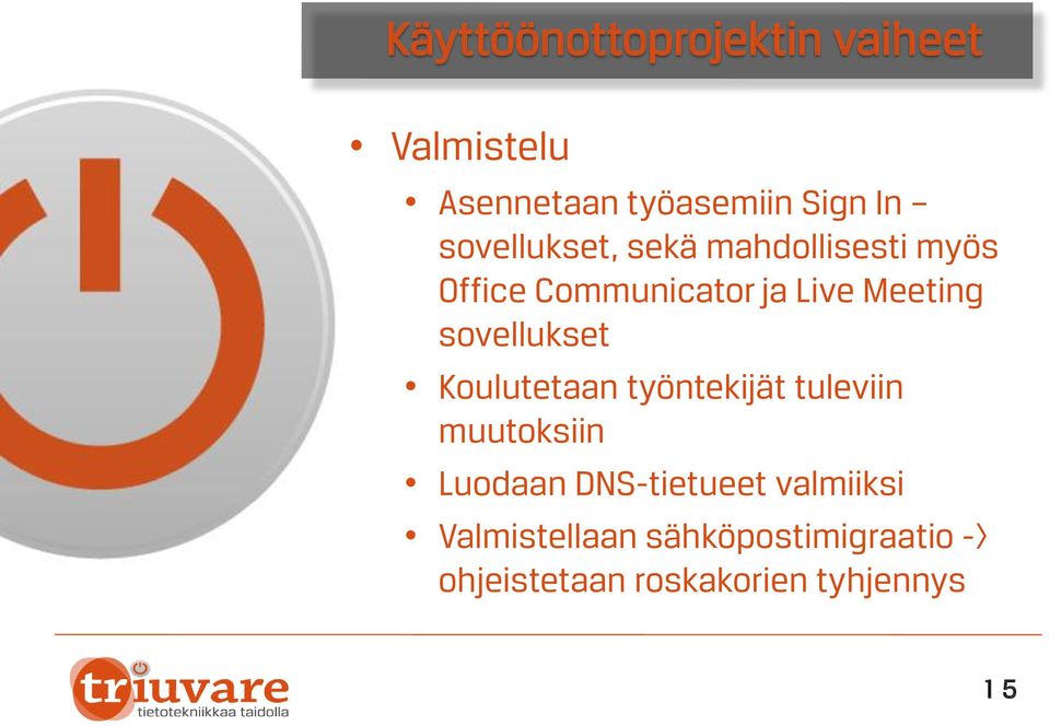 sovellukset Koulutetaan työntekijät tuleviin muutoksiin Luodaan DNS-tietueet