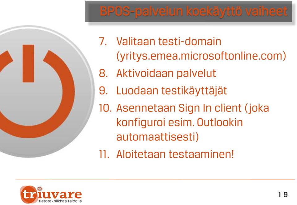 Aktivoidaan palvelut 9. Luodaan testikäyttäjät 10.