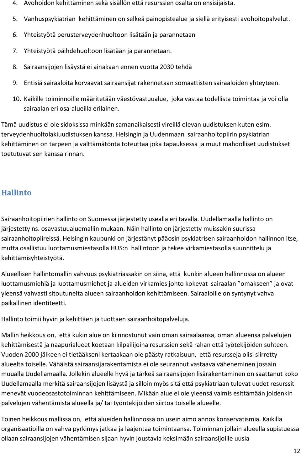 Entisiä sairaaloita korvaavat sairaansijat rakennetaan somaattisten sairaaloiden yhteyteen. 10.