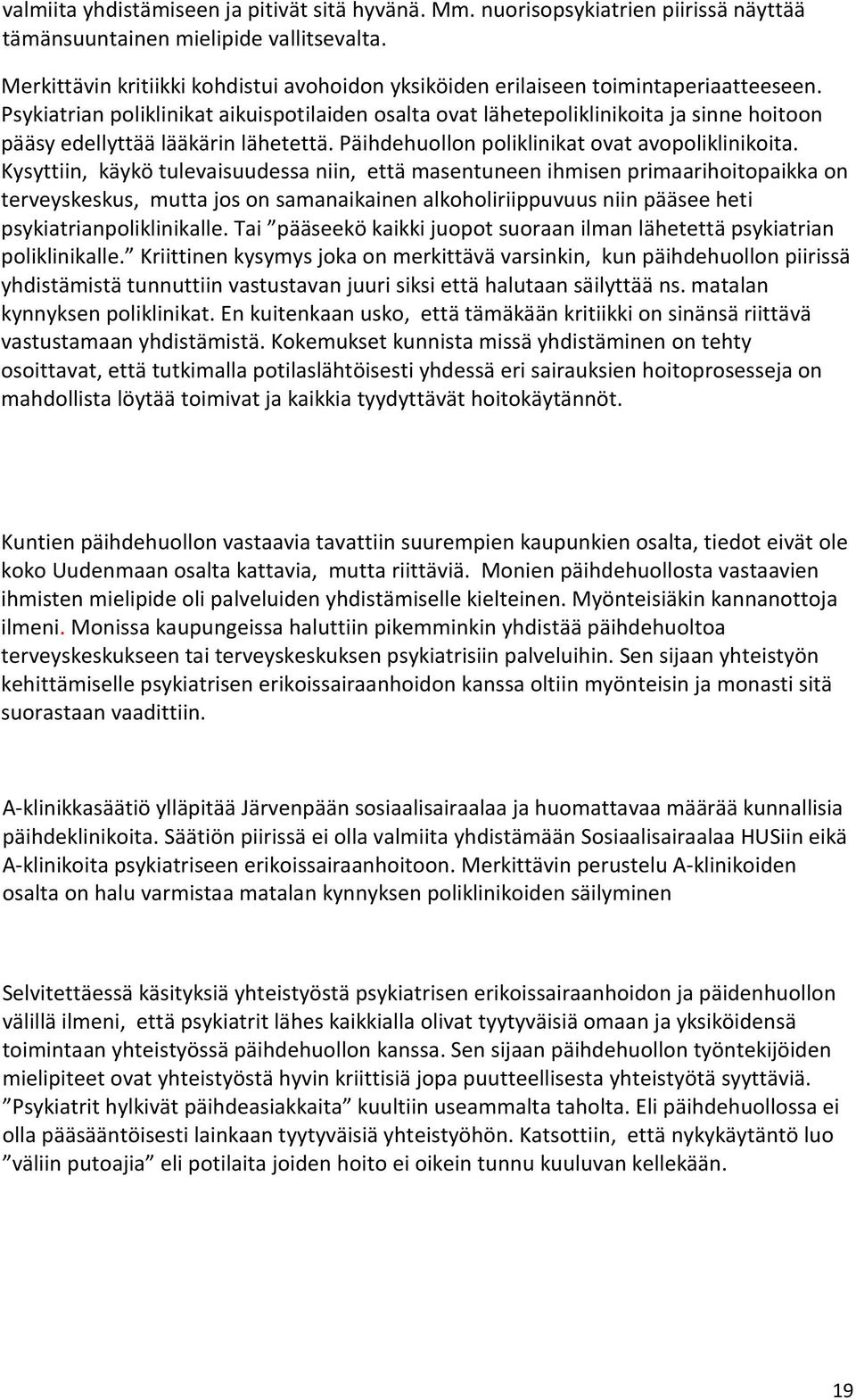 Psykiatrian poliklinikat aikuispotilaiden osalta ovat lähetepoliklinikoita ja sinne hoitoon pääsy edellyttää lääkärin lähetettä. Päihdehuollon poliklinikat ovat avopoliklinikoita.