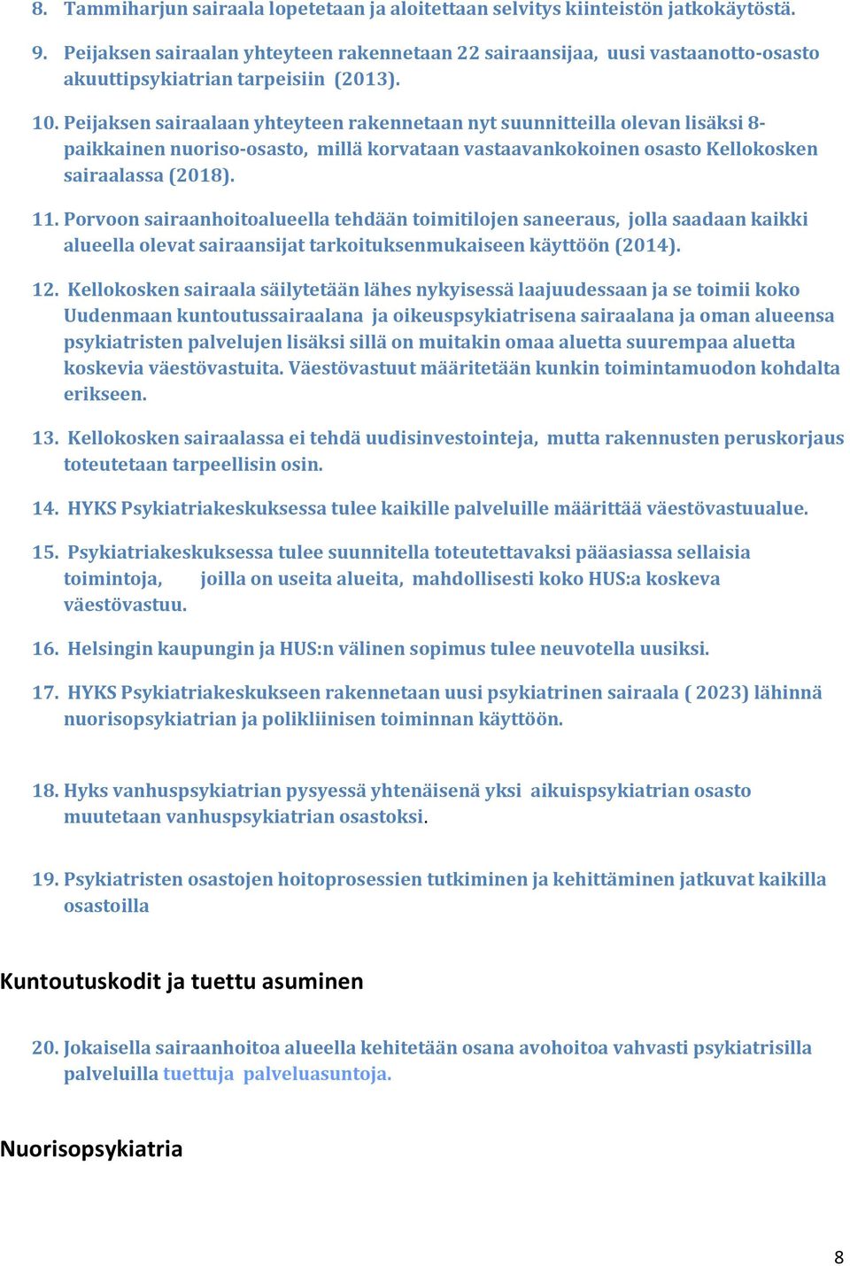 Peijaksen sairaalaan yhteyteen rakennetaan nyt suunnitteilla olevan lisäksi 8- paikkainen nuoriso-osasto, millä korvataan vastaavankokoinen osasto Kellokosken sairaalassa (2018). 11.