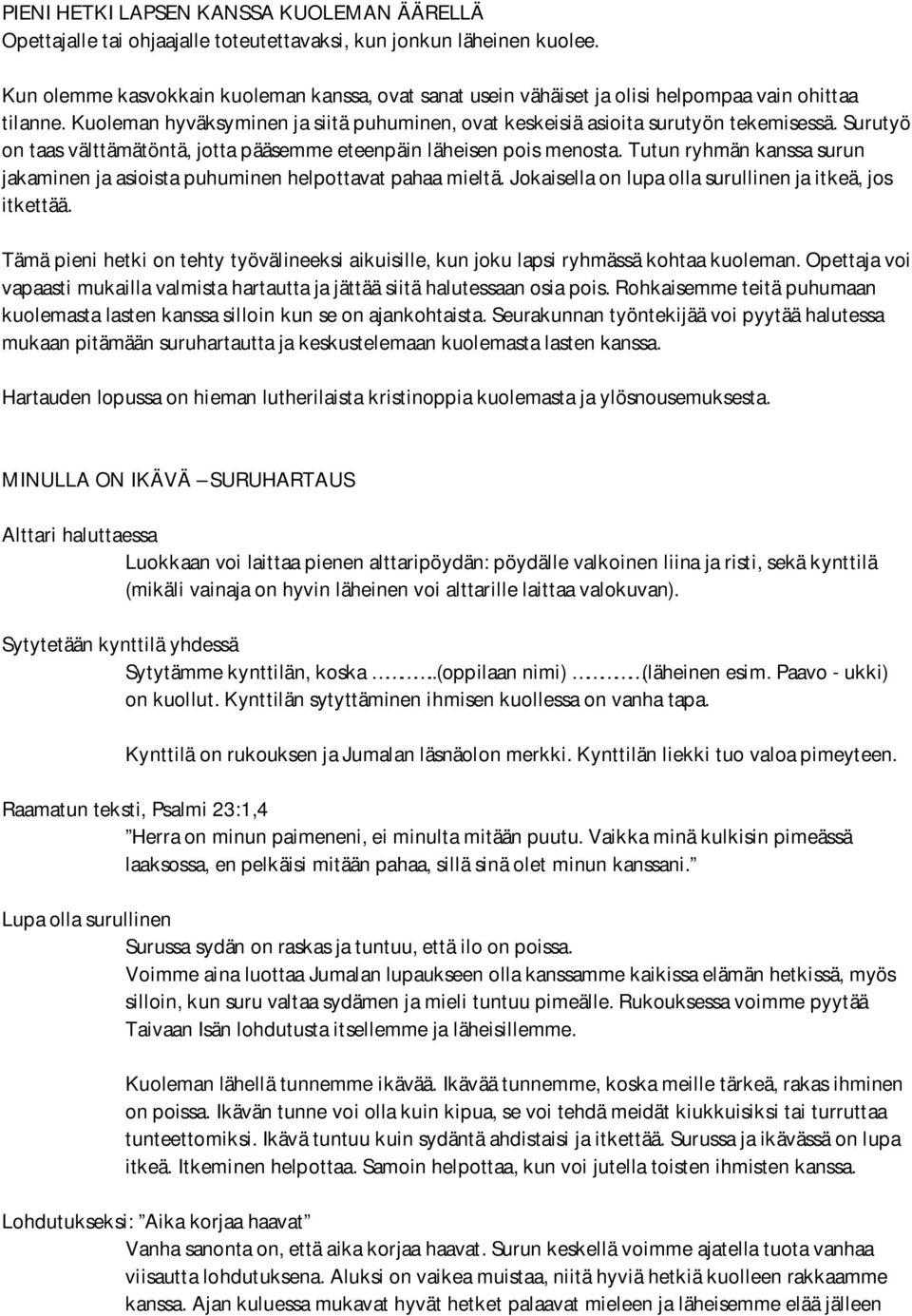 Surutyö on taas välttämätöntä, jotta pääsemme eteenpäin läheisen pois menosta. Tutun ryhmän kanssa surun jakaminen ja asioista puhuminen helpottavat pahaa mieltä.