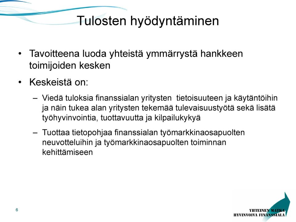 tekemää tulevaisuustyötä sekä lisätä työhyvinvointia, tuottavuutta ja kilpailukykyä Tuottaa