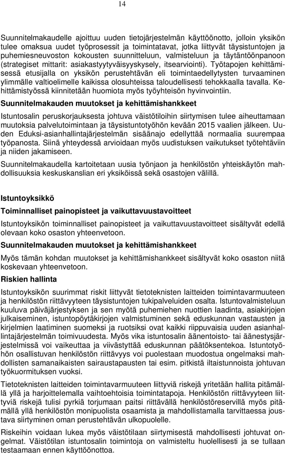 Työtapojen kehittämisessä etusijalla on yksikön perustehtävän eli toimintaedellytysten turvaaminen ylimmälle valtioelimelle kaikissa olosuhteissa taloudellisesti tehokkaalla tavalla.