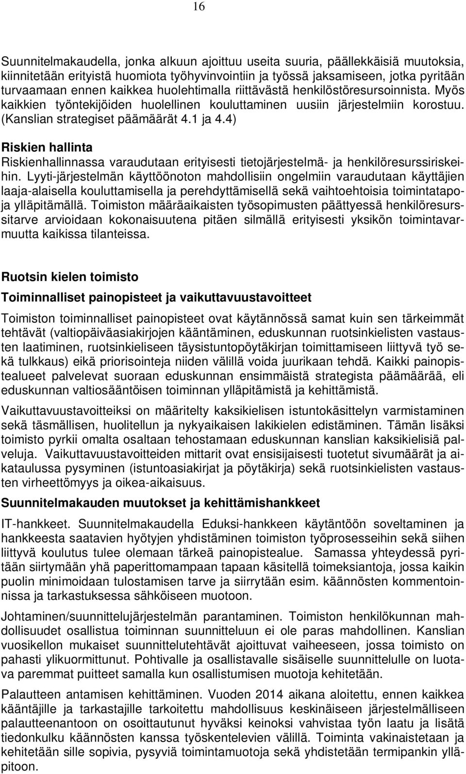 4) Riskien hallinta Riskienhallinnassa varaudutaan erityisesti tietojärjestelmä- ja henkilöresurssiriskeihin.