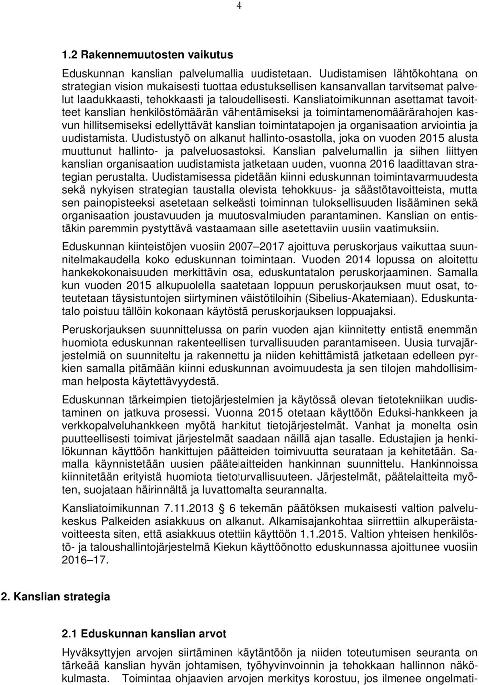 Kansliatoimikunnan asettamat tavoitteet kanslian henkilöstömäärän vähentämiseksi ja toimintamenomäärärahojen kasvun hillitsemiseksi edellyttävät kanslian toimintatapojen ja organisaation arviointia