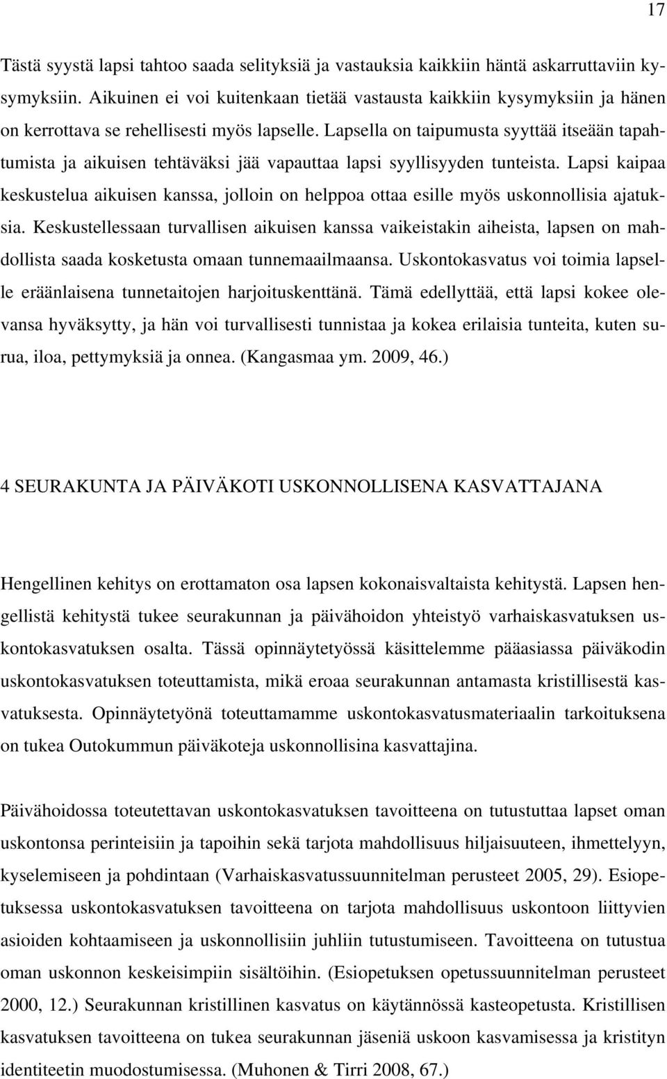 Lapsella on taipumusta syyttää itseään tapahtumista ja aikuisen tehtäväksi jää vapauttaa lapsi syyllisyyden tunteista.