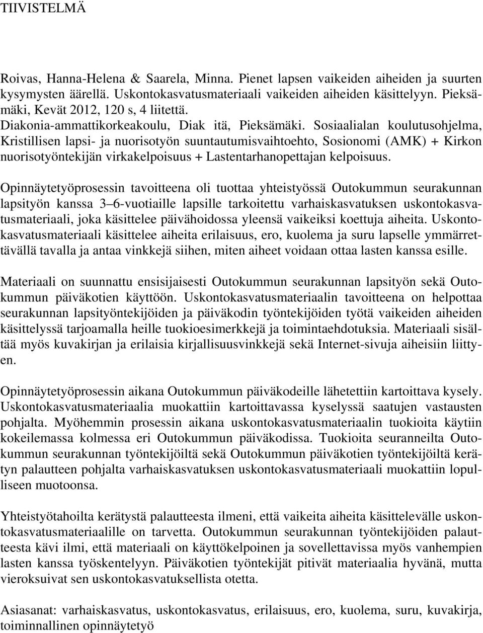 Sosiaalialan koulutusohjelma, Kristillisen lapsi- ja nuorisotyön suuntautumisvaihtoehto, Sosionomi (AMK) + Kirkon nuorisotyöntekijän virkakelpoisuus + Lastentarhanopettajan kelpoisuus.